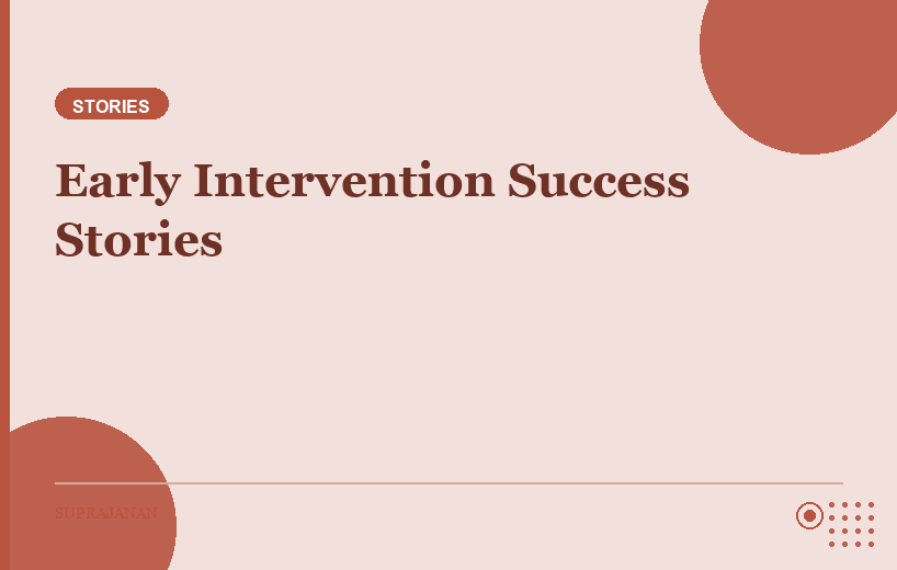 Early Intervention Success Stories: How Early Support Transformed Development