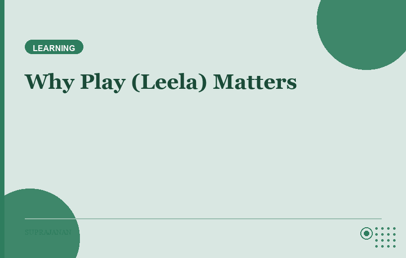 Play is the Work of Childhood: Why Leela Matters